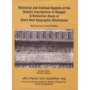 Historical and Cultural Aspects of the Islamic Inscriptions of Bengal: A Reflection on Some New Epigraphic discoveries